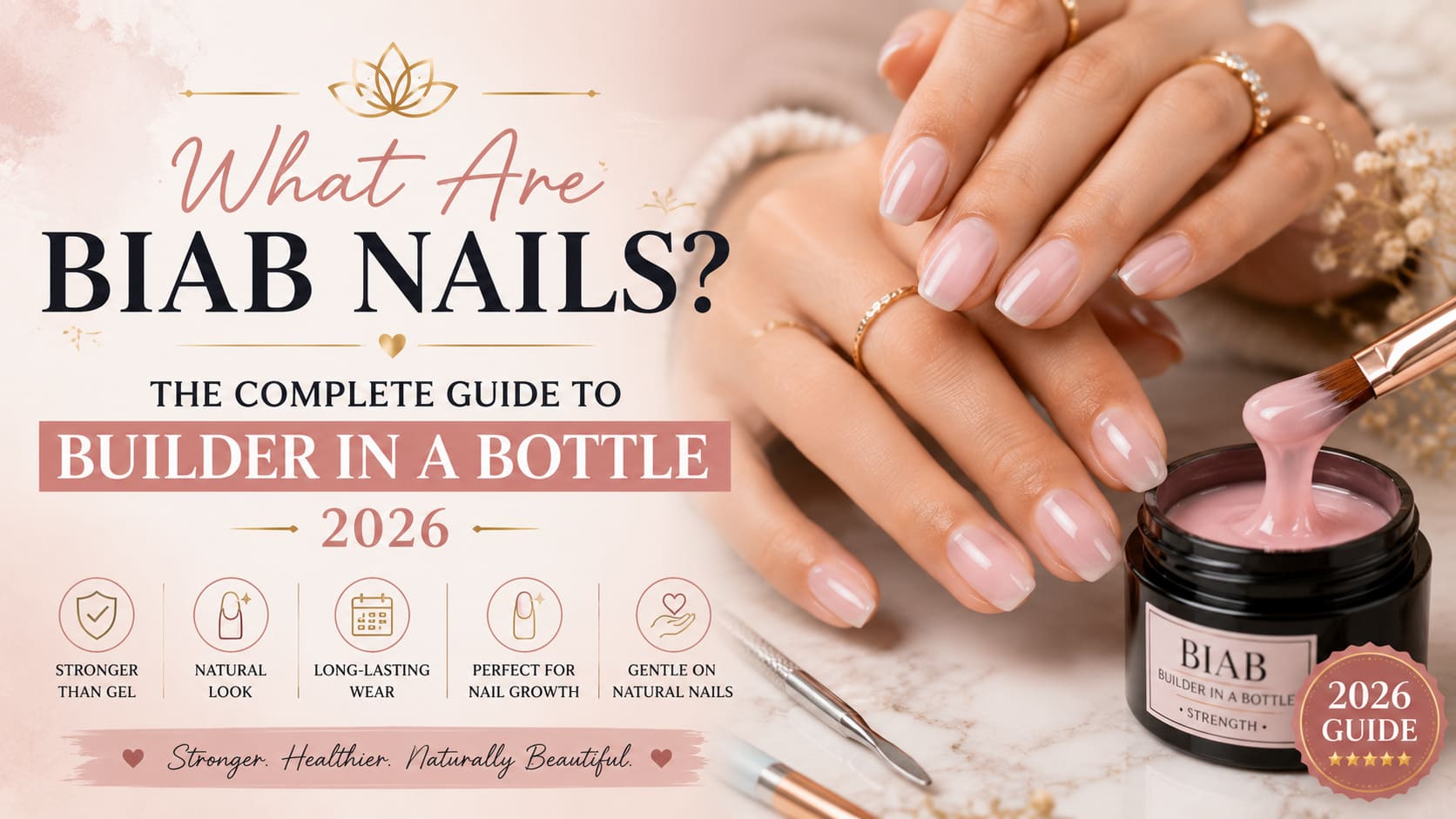 What Are BIAB Nails? The Complete Guide to Builder in a Bottle 2026
